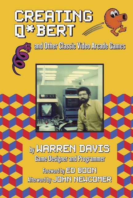 Creating Q*bert and Other Classic Video Arcade Games, Warren Davis