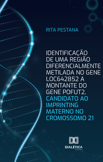 Identificação de uma região diferencialmente metilada no gene LOC642852 a montante do gene POFUT2, candidato ao imprinting materno no cromossomo 21, Rita Pestana