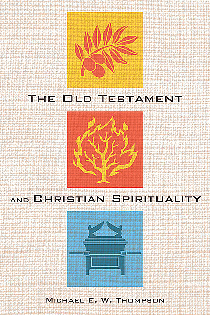 The Old Testament and Christian Spirituality, Michael Thompson