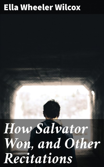 How Salvator Won, and Other Recitations, Ella Wheeler Wilcox