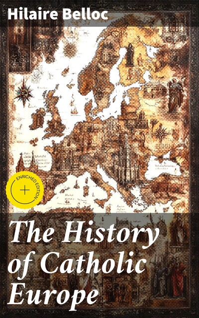The History of Catholic Europe, Hilaire Belloc