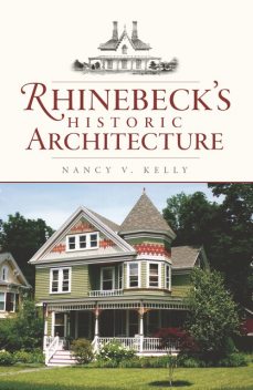 Rhinebeck's Historic Architecture, Nancy Kelly