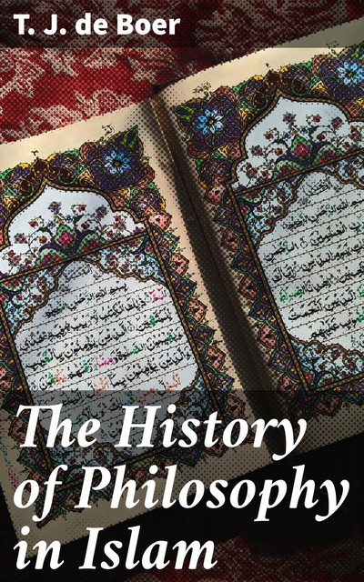 The History of Philosophy in Islam, T.J. de Boer