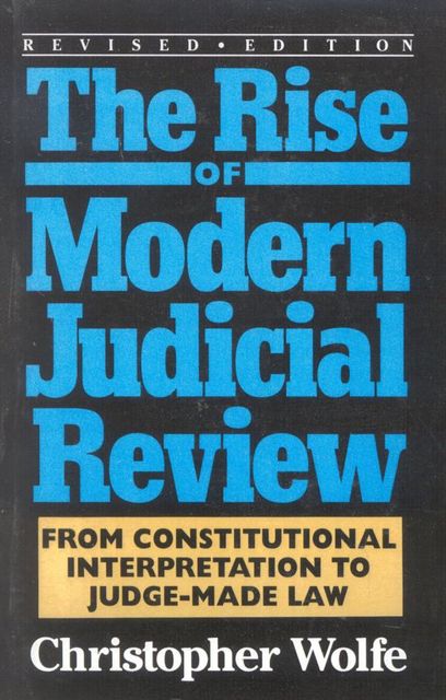 The Rise of Modern Judicial Review, Christopher Wolfe