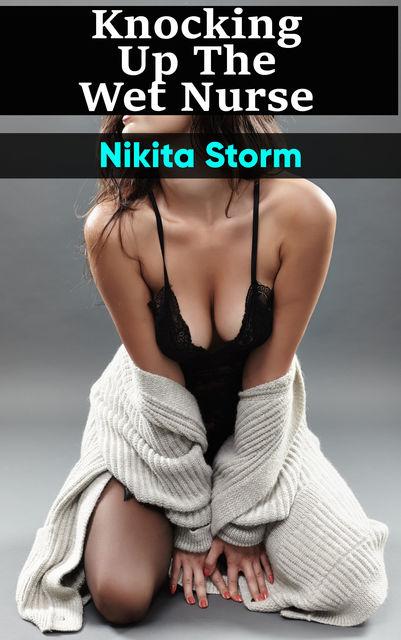 Knocking Up The Wet Nurse, Nikita Storm