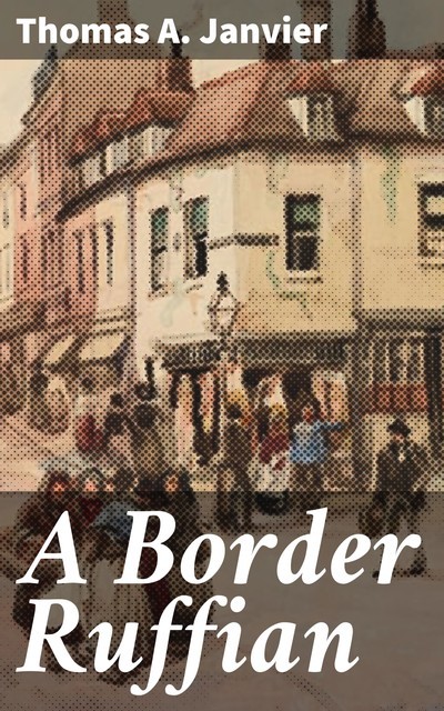A Border Ruffian, Thomas A.Janvier
