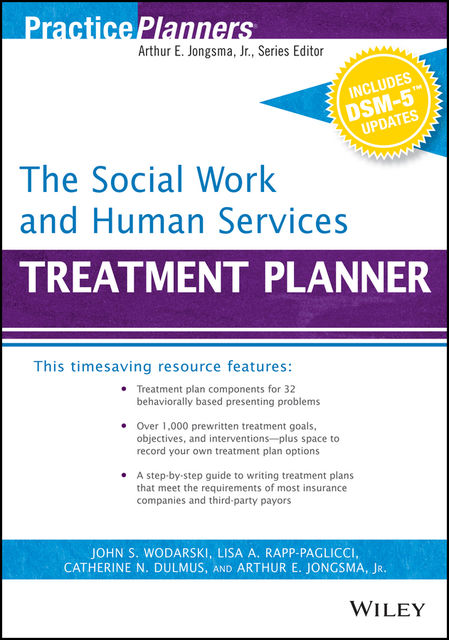 The Social Work and Human Services Treatment Planner, with DSM 5 Updates, J.R., Arthur E.Jongsma, Catherine N.Dulmus, John S. Wodarski, Lisa A. Rapp-Paglicci