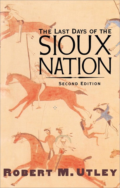 The Last Days of the Sioux Nation, Robert M. Utley