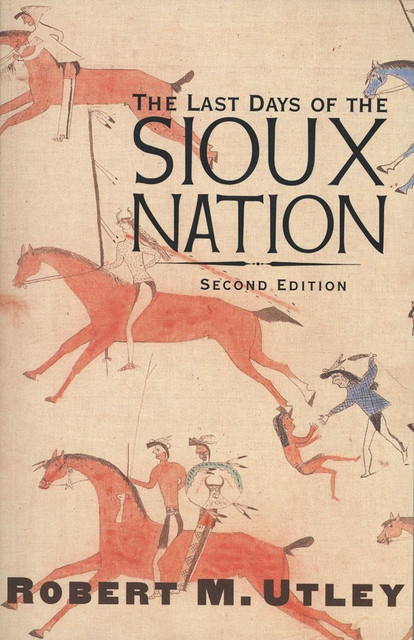 The Last Days of the Sioux Nation, Robert M. Utley