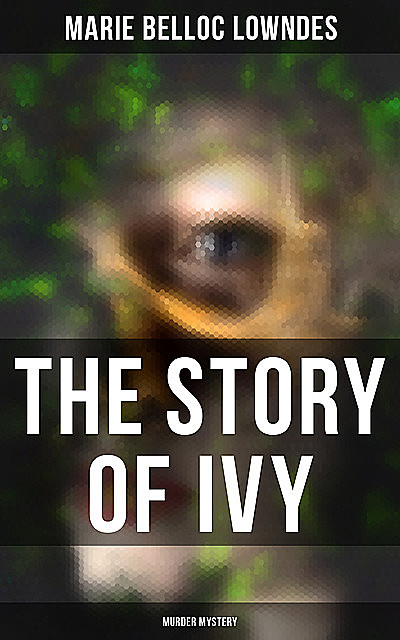 THE STORY OF IVY (Murder Mystery), Marie Belloc Lowndes