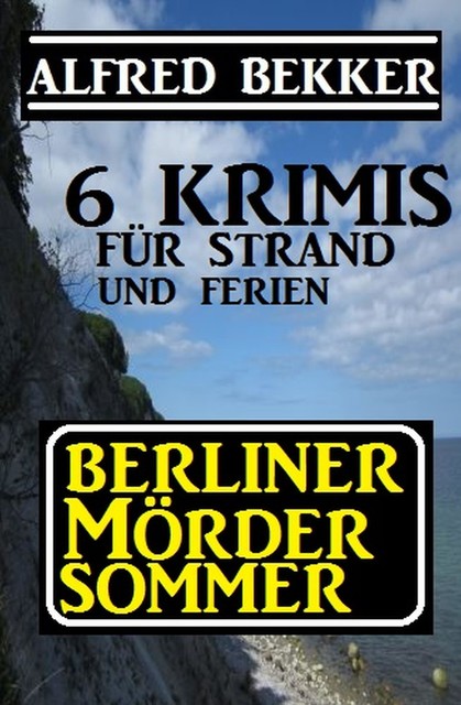 Berliner Mördersommer – 6 Krimis für Strand und Ferien, Alfred Bekker