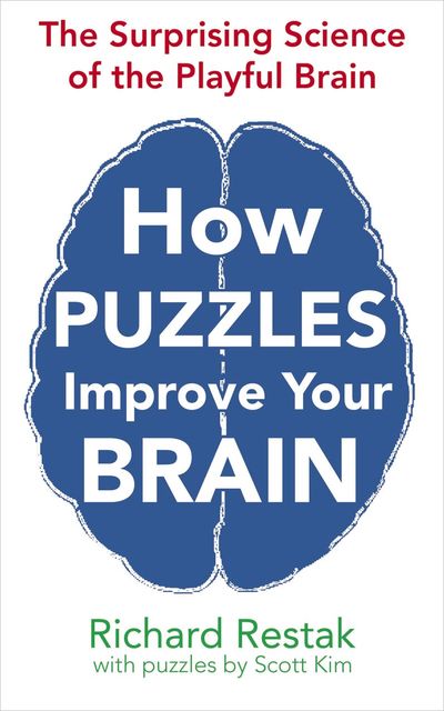 How Puzzles Improve Your Brain, Kim Scott, Richard Restak