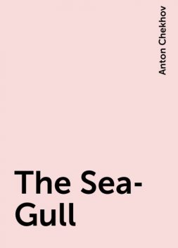 The Sea-Gull, Anton Chekhov