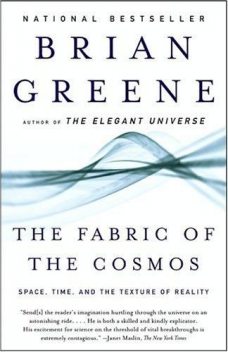 The Fabric of the Cosmos: Space, Time, and the Texture of Reality, Brian Greene