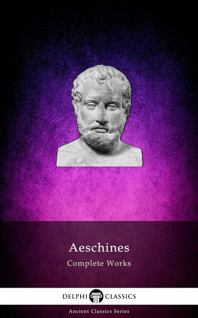 Delphi Complete Works of Aeschines (Illustrated), Aeschines