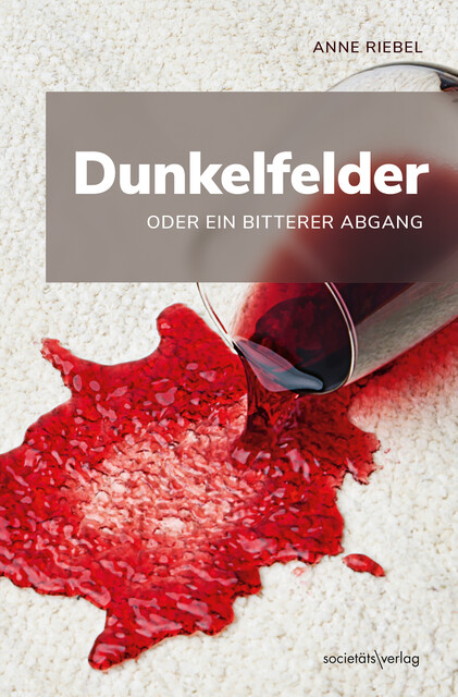 Dunkelfelder oder ein bitterer Abgang, Anne Riebel