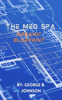 The Med Spa Organic Blueprint, George Johnson