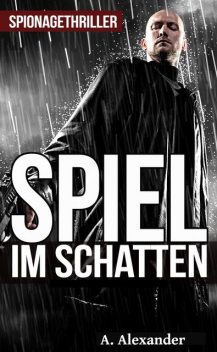 Spiel im Schatten: Spionagethriller, Alexander