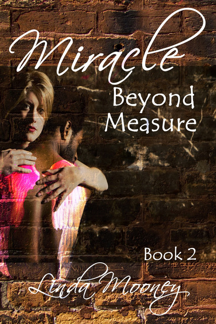 Miracle Beyond Measure, Linda Mooney