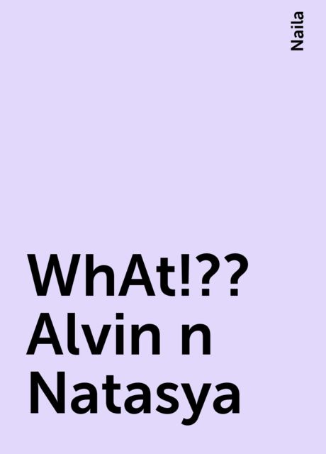 WhAt!?? Alvin n Natasya, Naila