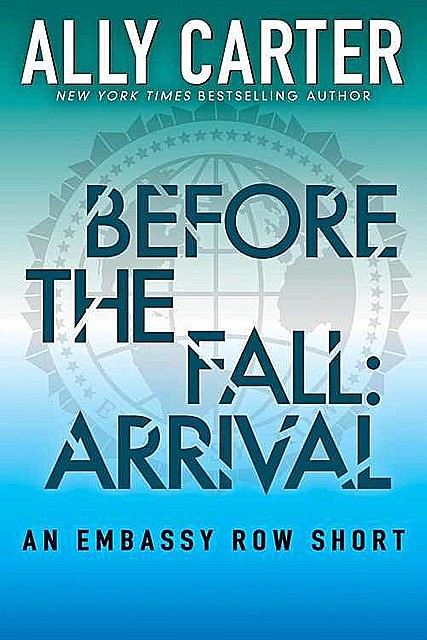 Before the fall: arrival (Embassy row # 0.5), Ally Carter