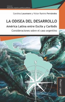La odisea del desarrollo: América Latina entre Escila y Caribdis, Carolina Lauxmann, Víctor Ramiro Fernández