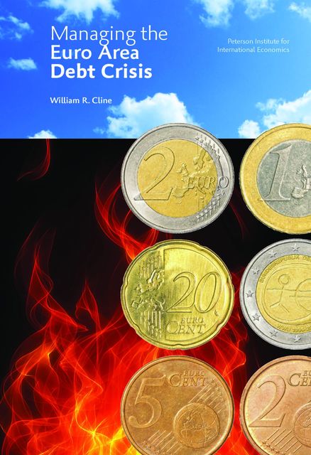 Managing The Euro Area Debt Crisis, William R Cline
