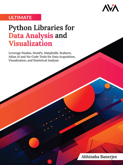 Ultimate Python Libraries for Data Analysis and Visualization, Abhinaba Banerjee