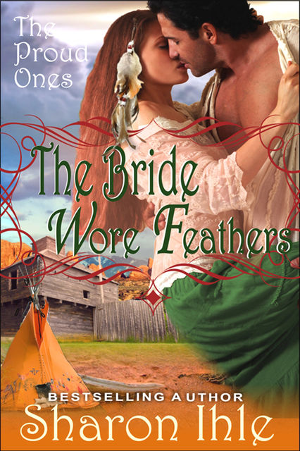 The Bride Wore Feathers (The Proud Ones, Book 1), Sharon Ihle