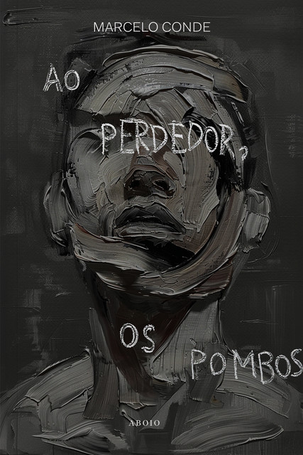 Ao perdedor, os pombos, Marcelo Conde