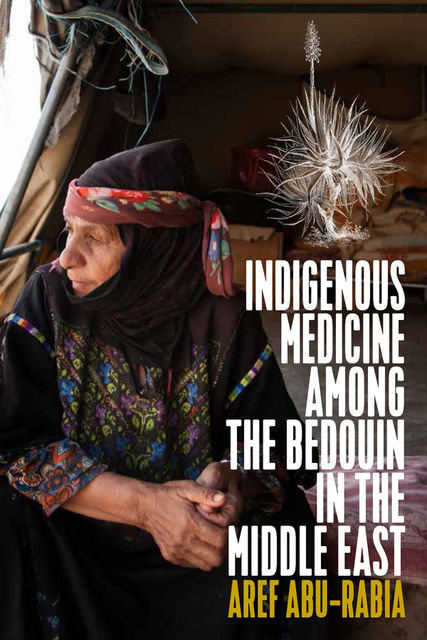 Indigenous Medicine Among the Bedouin in the Middle East, Aref Abu-Rabia