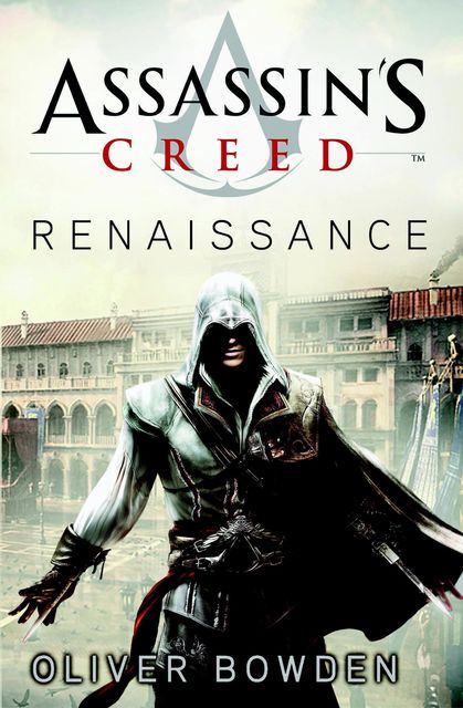 Assassins creed – renaissance, Oliver Bowden