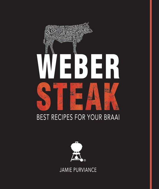 Weber Steak: Best Recipes For Your Braai, Purviance Jamie