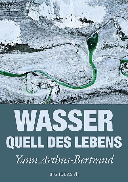Wasser – Quell des Lebens, Yann Arthus-Bertrand