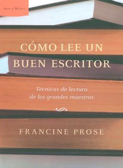 Cómo Lee Un Buen Escritor, Francine Prose