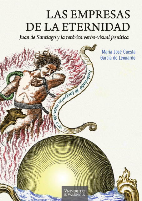 Las empresas de la eternidad. Juan de Santiago y la retórica verbo-visual jesuítica, Mª José Cuesta García de Leonardo