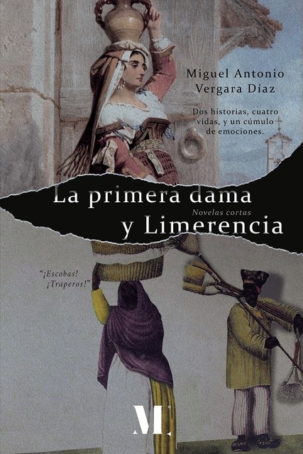 La primera dama y Limerencia. Novelas cortas, Miguel Antonio Vergara Díaz