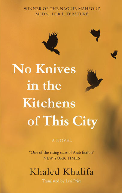 No Knives in the Kitchens of This City, Khaled Khalifa