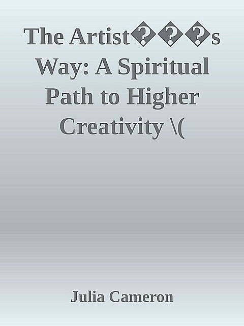 The Artist���s Way: A Spiritual Path to Higher Creativity \( PDFDrive.com \).epub, Julia Cameron