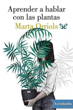 Aprender a hablar con las plantas, Marta Orriols