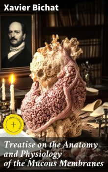 Treatise on the Anatomy and Physiology of the Mucous Membranes, Xavier Bichat