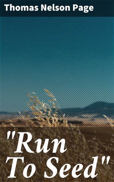 “Run To Seed”, Thomas Nelson Page