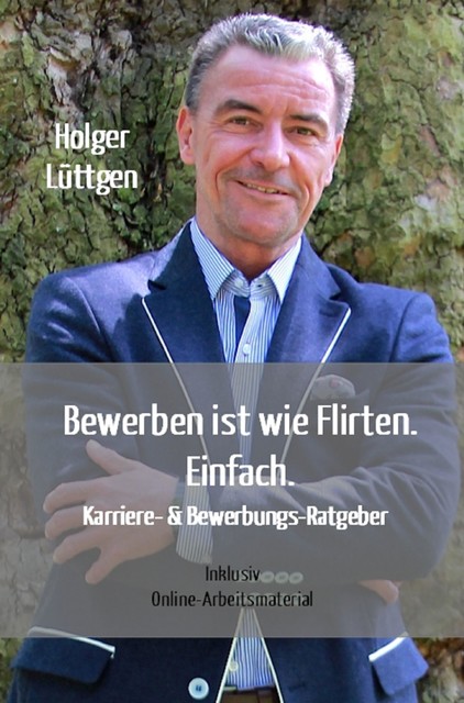 Bewerben ist wie Flirten. Einfach, Holger Lüttgen