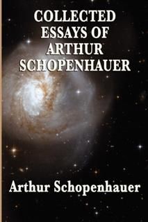 Collected Essays of Arthur Schopenhauer, Arthur Schopenhauer