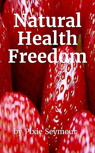 Natural Health Freedom, Pixie Seymour
