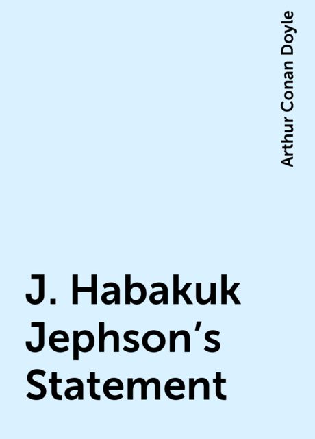 J. Habakuk Jephson's Statement, Arthur Conan Doyle