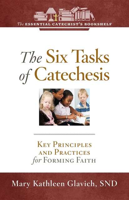 The Six Tasks of Catechesis, Mary Kathleen Glavich