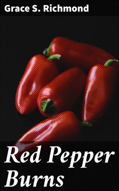 Red Pepper Burns, Grace S.Richmond