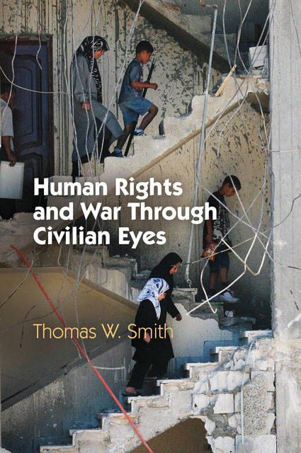 Human Rights and War Through Civilian Eyes, Thomas Smith