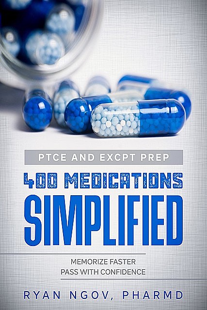 PTCE and ExCPT Prep 400 MEDICATIONS SIMPLIFIED, Ryan Ngov